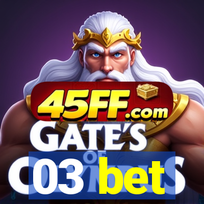 03 bet
